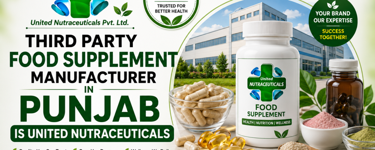 Third Party Food Supplement Manufacturer In Punjab Is United Nutraceuticals