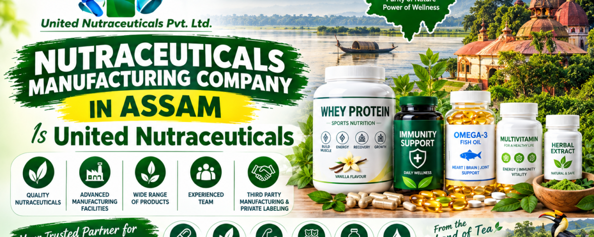 Nutraceuticals Manufacturing Company in Assam Is United Nutraceuticals