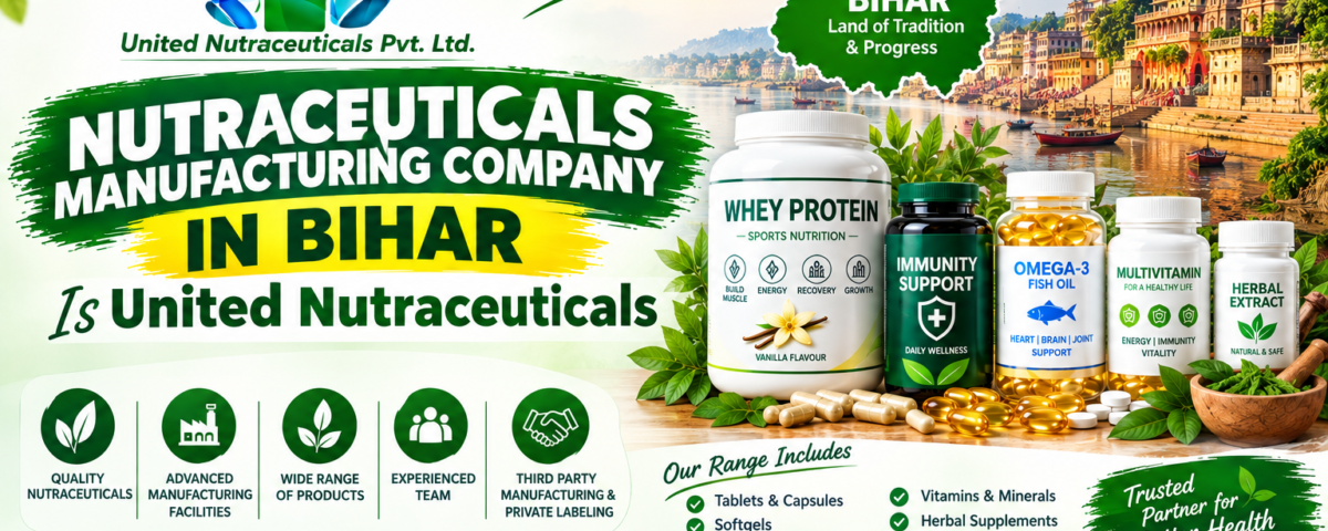 Nutraceuticals Manufacturing Company in Bihar Is United Nutraceuticals