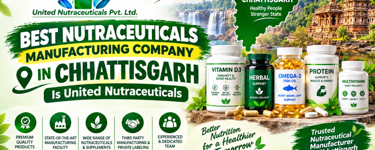 Best Nutraceuticals Manufacturing Company in Chhattisgarh Is United Nutraceuticals