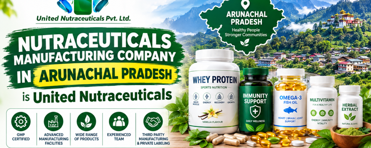 Nutraceuticals Manufacturing Company in Arunachal Pradesh Is United Nutraceuticals