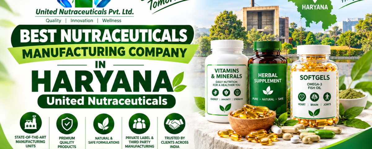 Best Nutraceuticals Manufacturing Company in Haryana – United Nutraceuticals