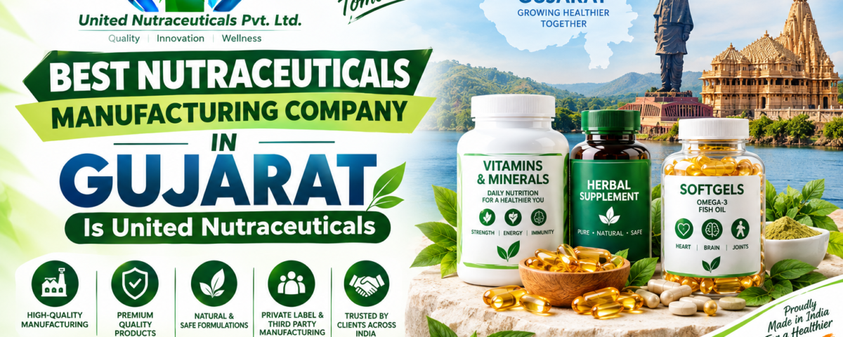 Best Nutraceuticals Manufacturing Company in Gujarat Is United Nutraceuticals