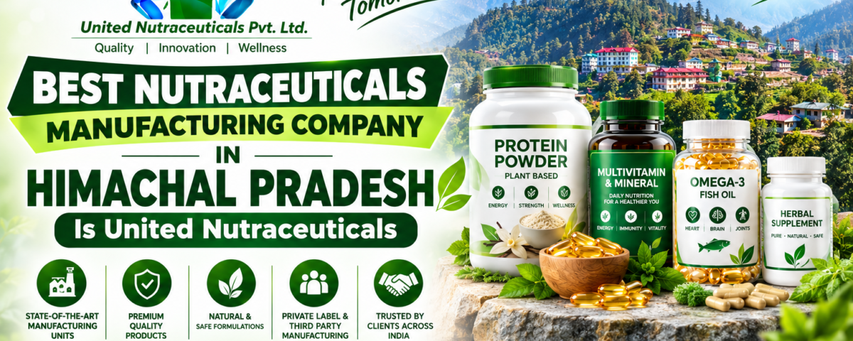 Best Nutraceuticals Manufacturing Company in Himachal Pradesh Is United Nutraceuticals