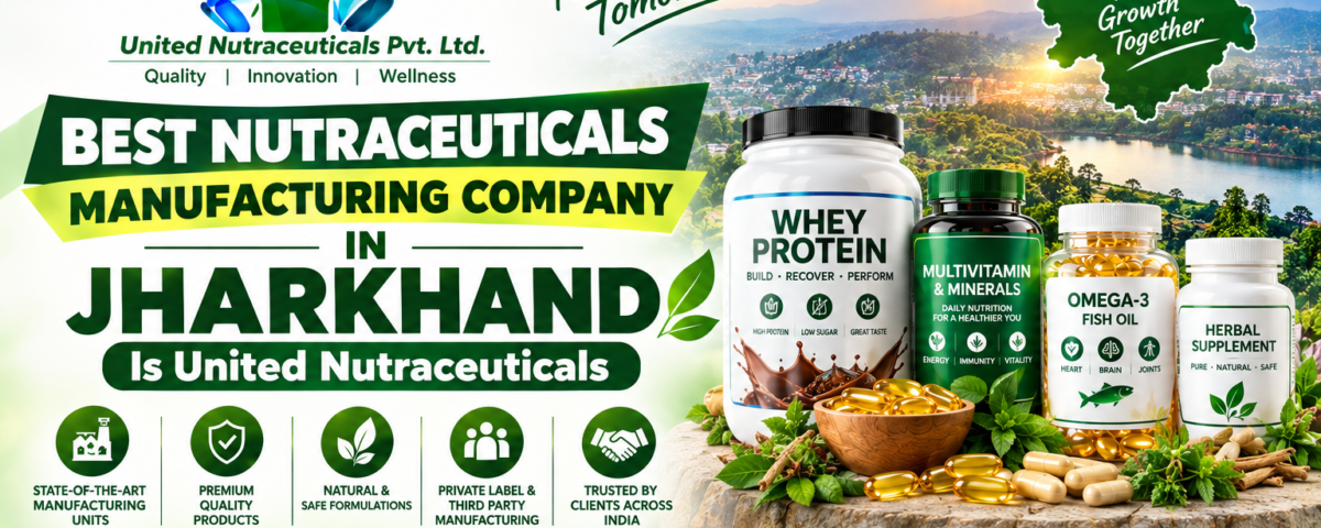 Best Nutraceuticals Manufacturing Company in Jharkhand Is United Nutraceuticals